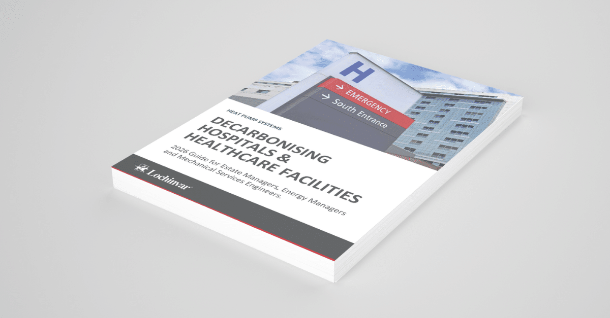 Lochinvar Downloadable Guide Heat Pumps for Decarbonising Hospitals & Healthcare Facilities